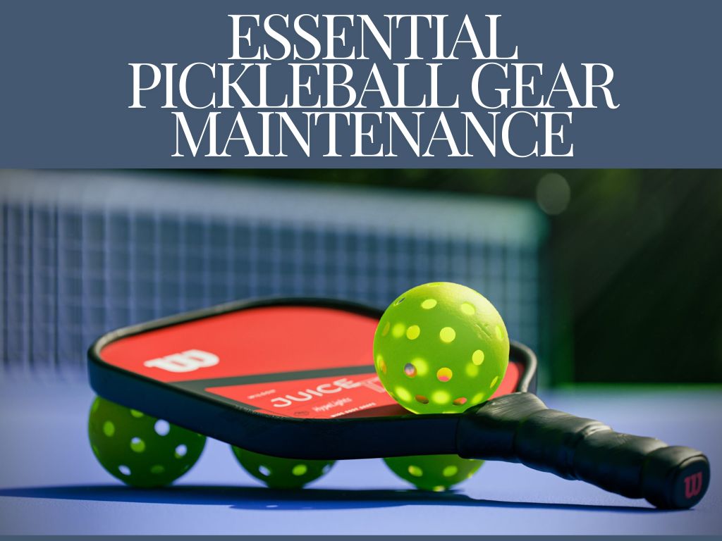 Essential Pickleball Gear Maintenance: How to Keep Your Equipment in Top Shape